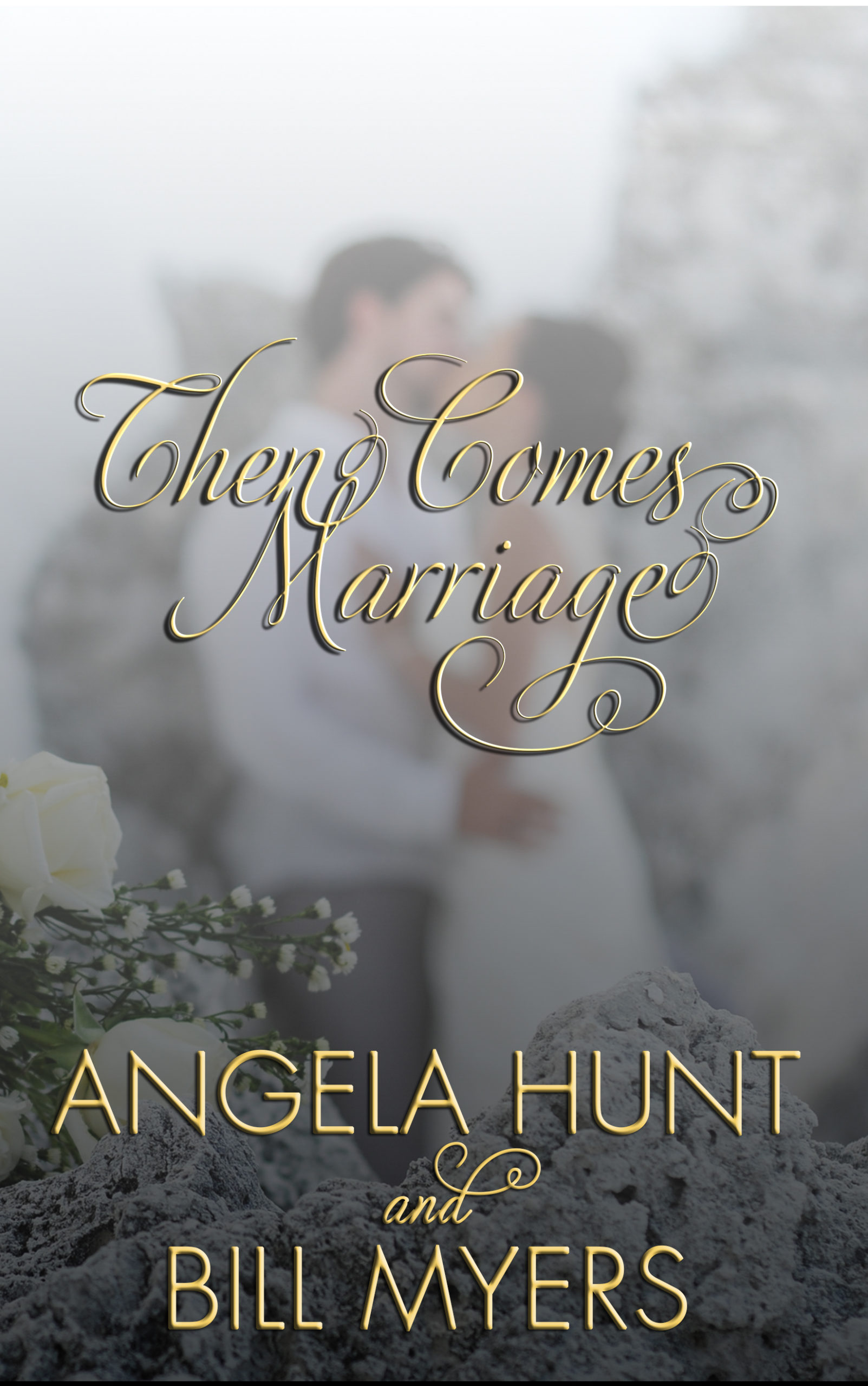Then Comes Marriage (with Bill Myers) - Angela Hunt Books
